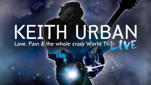 Keith Urban: Love, Pain & the Whole Crazy World Tour