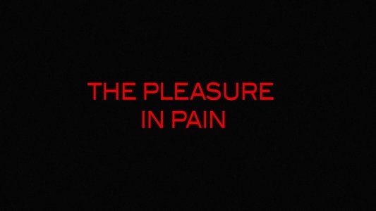 The Pleasure in Pain
