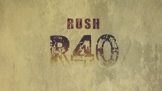 Rush: R40