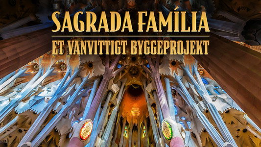 Sagrada Família, le défi de Gaudí