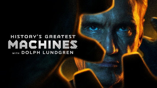 History's Greatest Machines with Dolph Lundgren