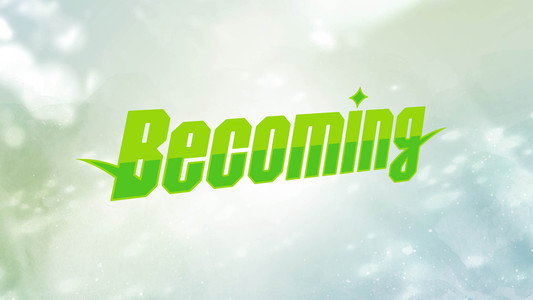 BECOMING