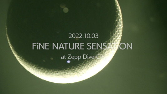 FiNE NATURE SENSATiON at Zepp DiverCity