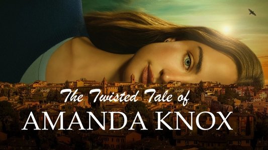 The Twisted Tale of Amanda Knox