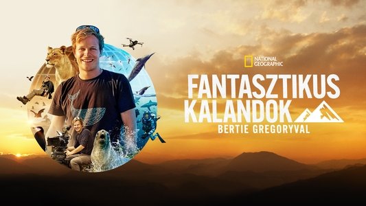 Epic Adventures with Bertie Gregory