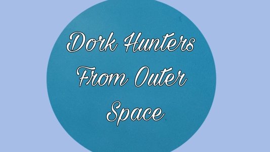 Dork Hunters From Outer Space