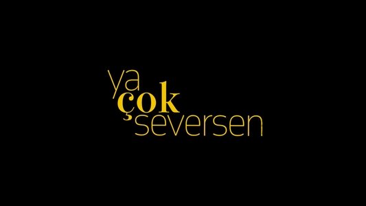 Ya Çok Seversen