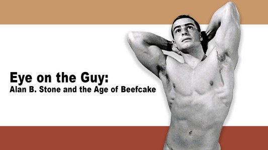 Eye on the Guy: Alan B. Stone & the Age of Beefcake