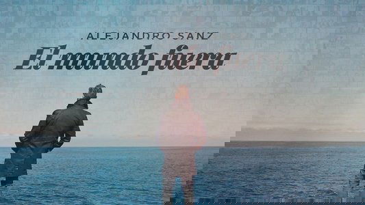 Alejandro Sanz: el mundo fuera