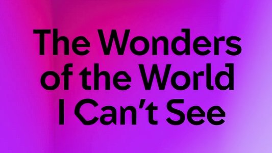 Wonders of the World I Can't See