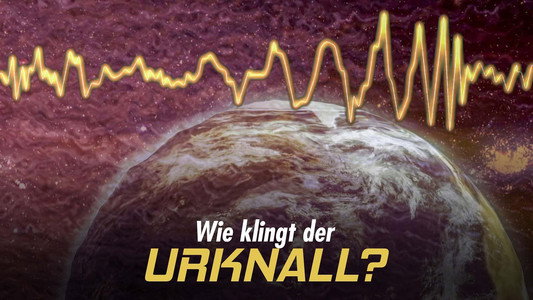 Wie klingt der Urknall – Botschaften vom Anfang des Universums