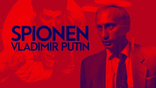 Putin: A Russian Spy Story