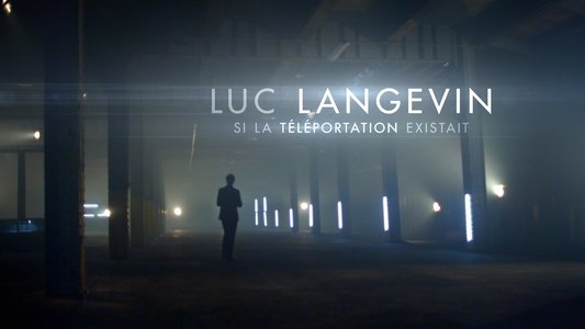 Luc Langevin : Si la téléportation existait