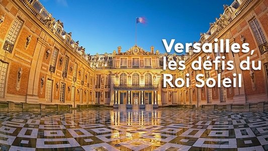Versailles, les défis du roi Soleil