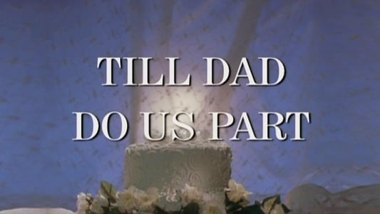 Till Dad Do Us Part