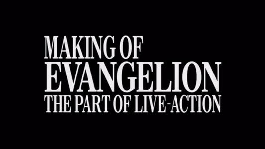 MAKING OF EVANGELION: THE PART OF LIVE-ACTION