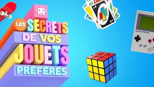 Les secrets de vos jouets préférés
