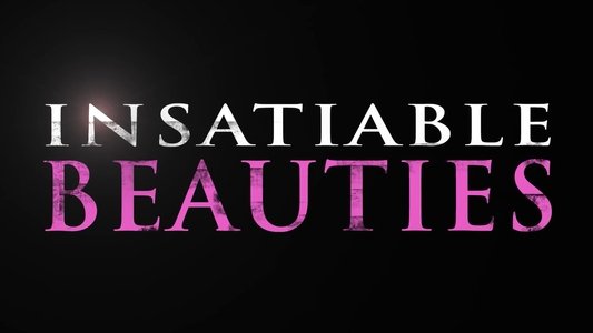 Insatiable Beauties