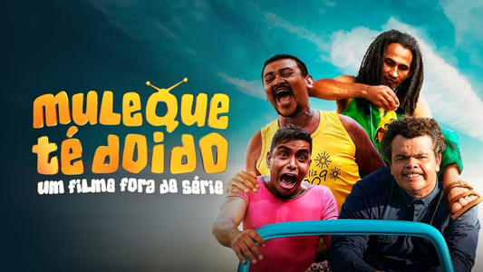 Muleque Té Doido - Um Filme Fora De Série!