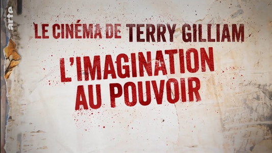 Le cinéma de Terry Gilliam - L’imagination au pouvoir