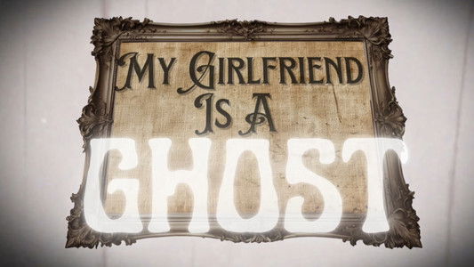 My Girlfriend is a Ghost