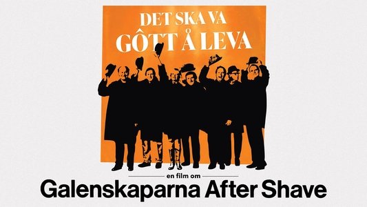 Det ska va gôtt å leva - en film om Galenskaparna After Shave