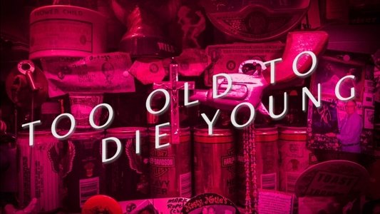 Too Old to Die Young