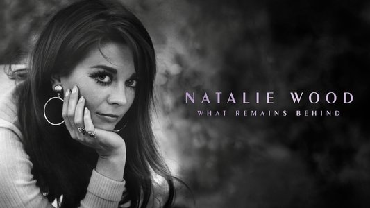 Natalie Wood: What Remains Behind
