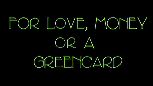 For Love, Money, or a Green Card