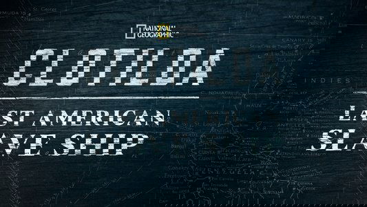 Clotilda: Last American Slave Ship