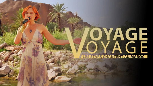 Voyage voyage, les stars chantent au Maroc