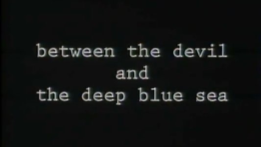 Between the Devil and the Deep Blue Sea
