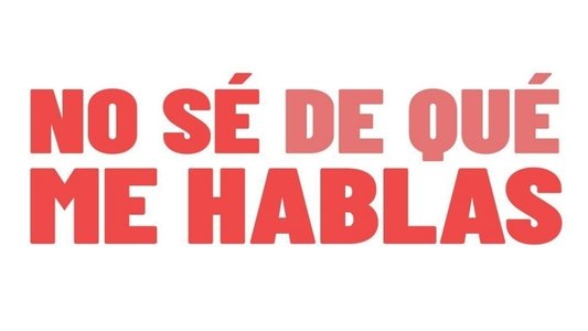 No sé de qué me hablas