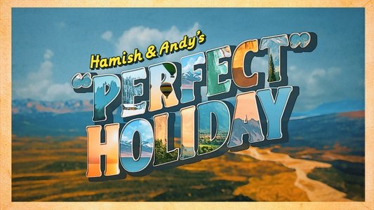Hamish & Andy's “Perfect” Holiday