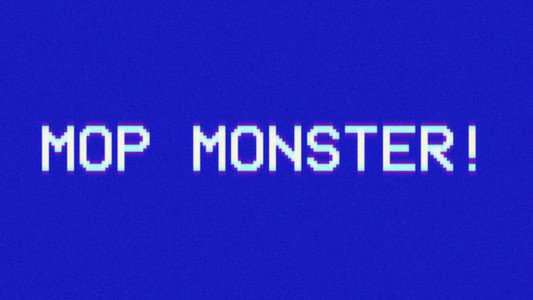 Mop Monster!