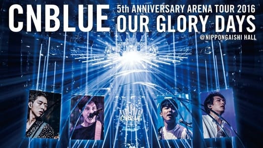 CNBLUE 5th ANNIVERSARY ARENA TOUR 2016 -Our Glory Days-