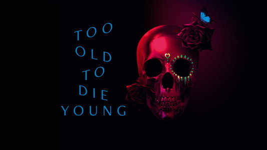 Too Old to Die Young