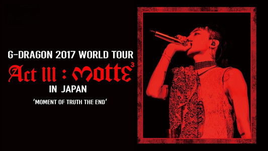 G-DRAGON 2017 WORLD TOUR [ACT III, M.O.T.T.E] IN JAPAN