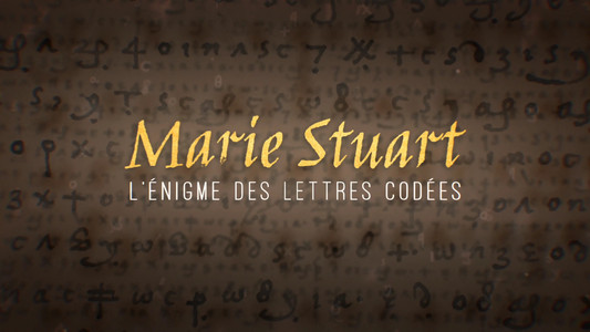 Marie Stuart, l’énigme des lettres codées