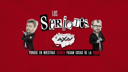 Los Seriotes de AXN