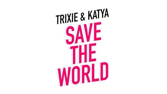 Trixie & Katya Save the World