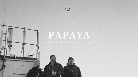 Papaya - Tettere, nærmere, värmere