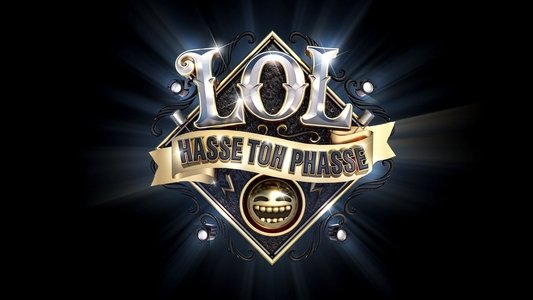 LOL - Hasse Toh Phasse