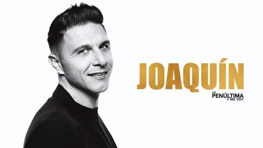 Joaquín, la penúltima y me voy