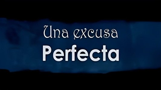 Una excusa perfecta