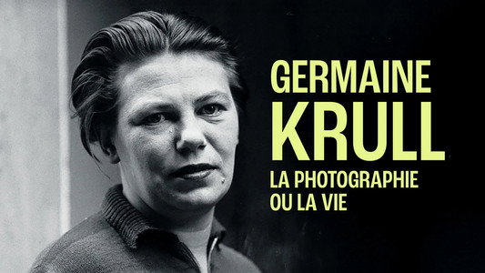 Germaine Krull, la photographie ou la vie