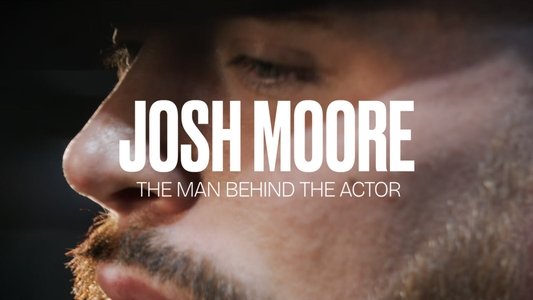 Josh Moore - The Man Behind the Actor