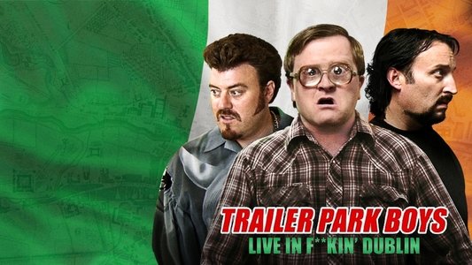 Trailer Park Boys: Live in F**kin' Dublin