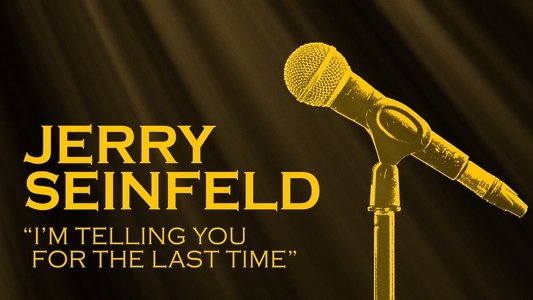 Jerry Seinfeld: I'm Telling You for the Last Time