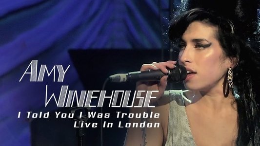 Amy Winehouse: I Told You I Was Trouble - Live In London